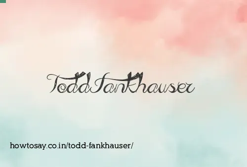 Todd Fankhauser
