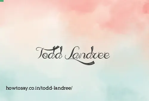 Todd Landree