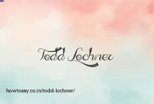 Todd Lochner