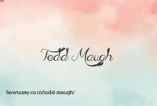 Todd Maugh