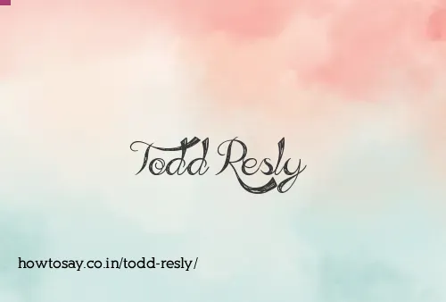 Todd Resly