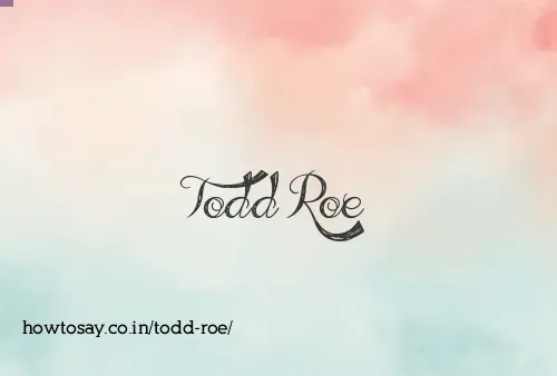 Todd Roe