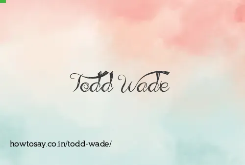 Todd Wade