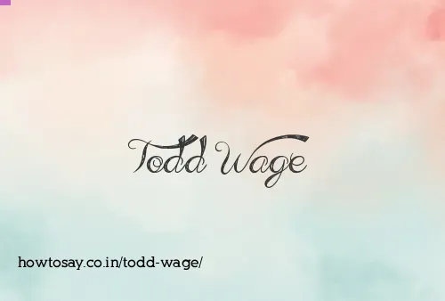 Todd Wage