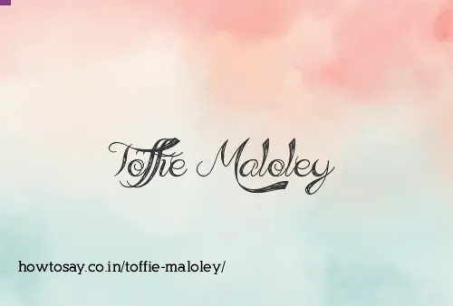 Toffie Maloley