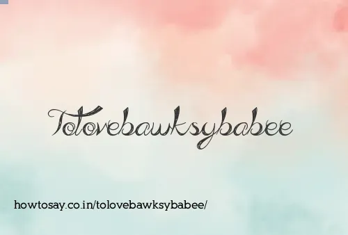 Tolovebawksybabee