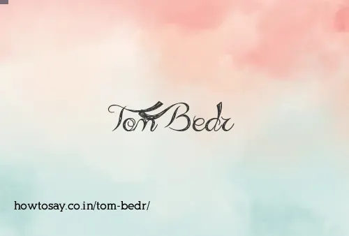 Tom Bedr