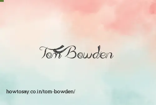 Tom Bowden