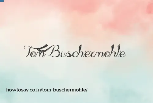 Tom Buschermohle