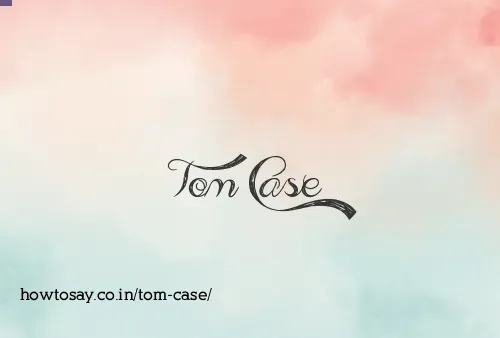 Tom Case