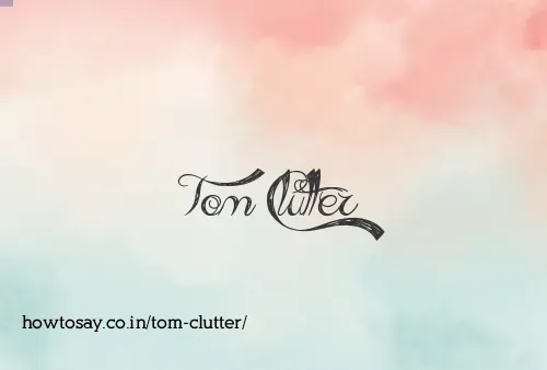 Tom Clutter