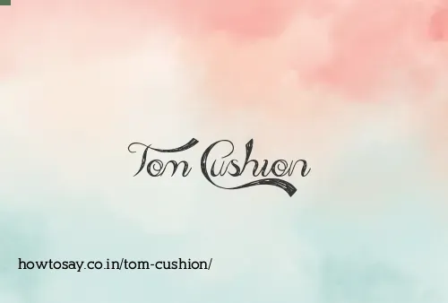 Tom Cushion