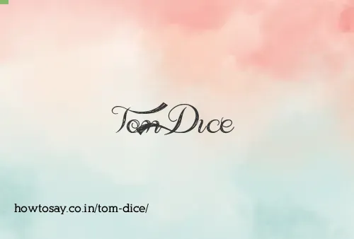 Tom Dice