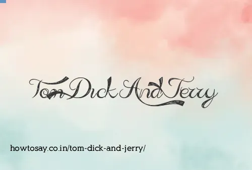 Tom Dick And Jerry