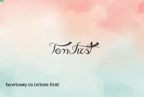 Tom First