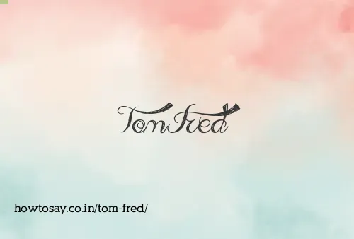 Tom Fred