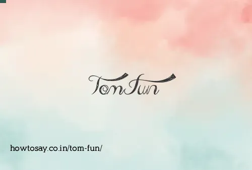 Tom Fun