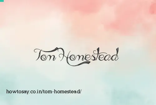 Tom Homestead