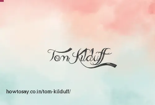 Tom Kilduff