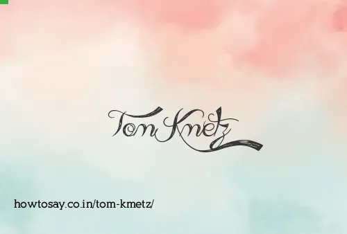 Tom Kmetz