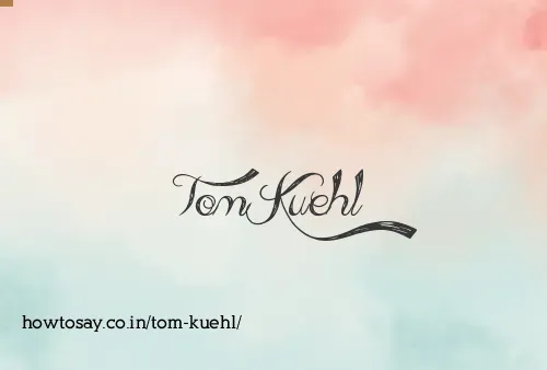 Tom Kuehl