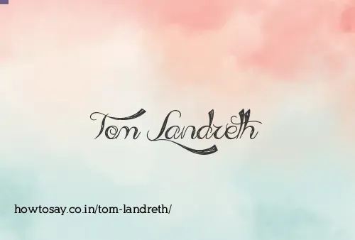 Tom Landreth
