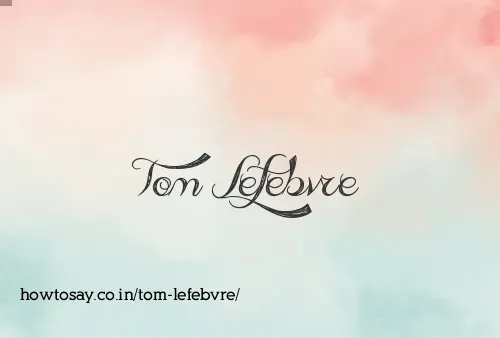 Tom Lefebvre