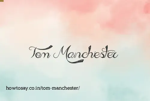 Tom Manchester