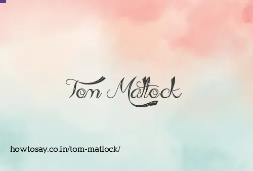 Tom Matlock