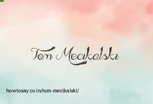 Tom Mecikalski