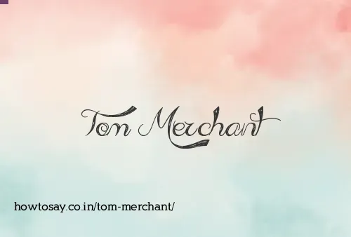 Tom Merchant