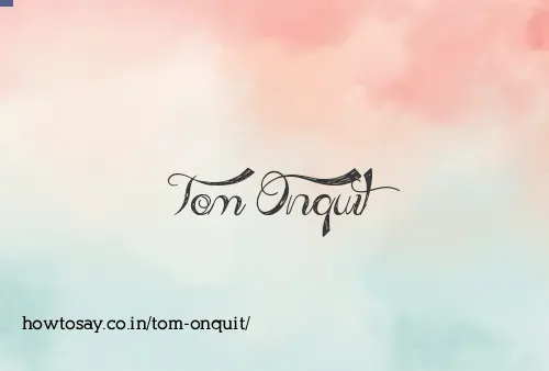 Tom Onquit
