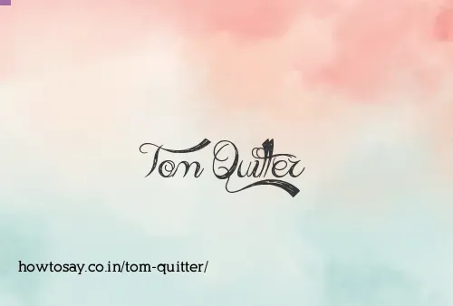 Tom Quitter