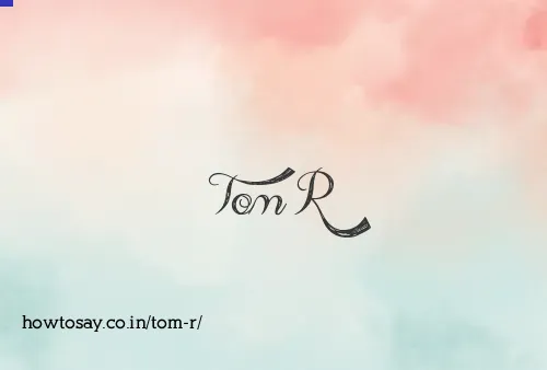 Tom R