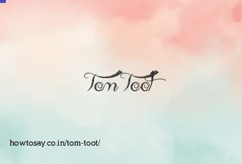 Tom Toot