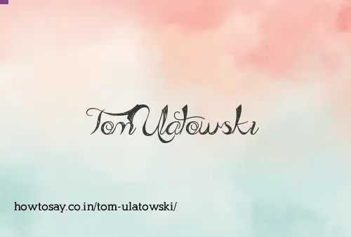 Tom Ulatowski