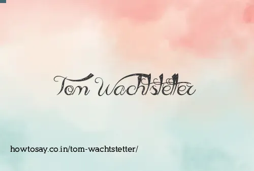 Tom Wachtstetter