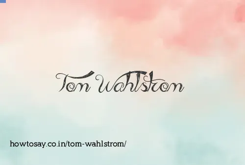 Tom Wahlstrom