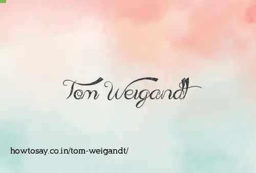 Tom Weigandt