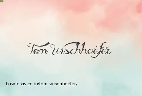 Tom Wischhoefer