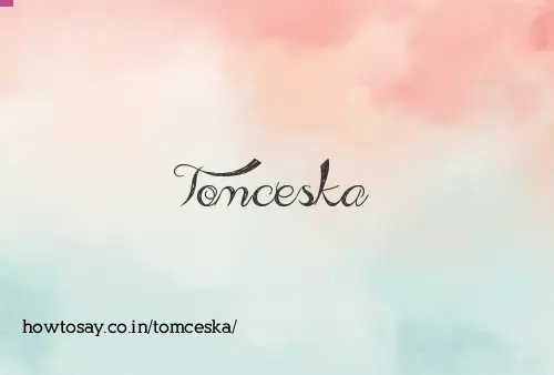 Tomceska