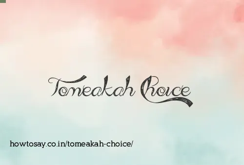 Tomeakah Choice