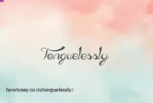 Tonguelessly