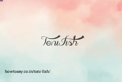 Toni Fish