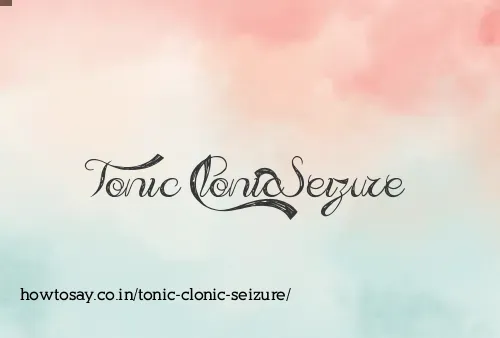 Tonic Clonic Seizure