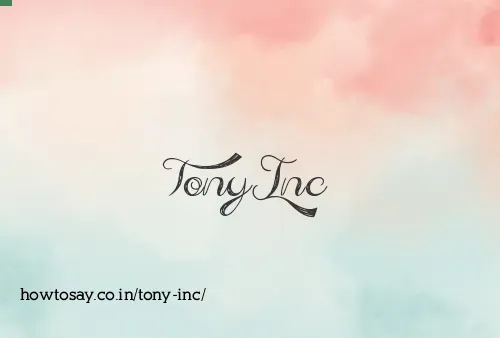 Tony Inc