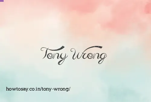Tony Wrong