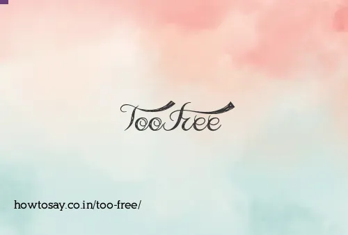 Too Free