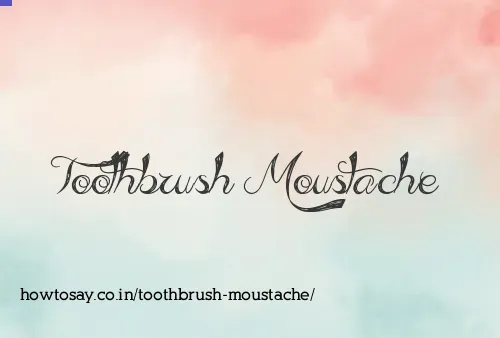 Toothbrush Moustache