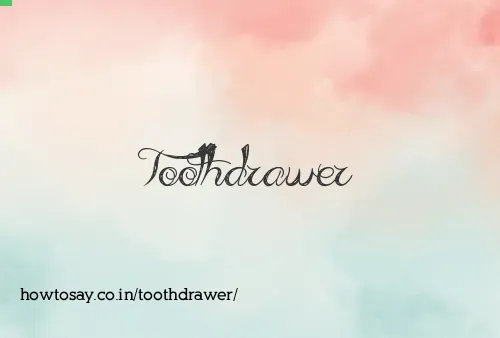 Toothdrawer